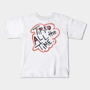 Tired all the time T-shirt Kids T-Shirt